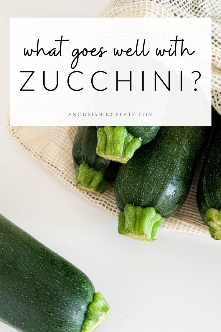 What Goes Well With Zucchini? - A Nourishing Plate